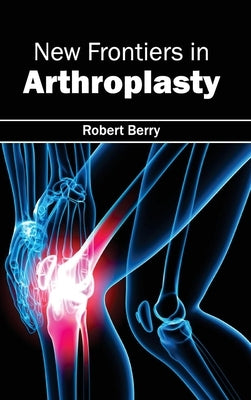 New Frontiers in Arthroplasty by Berry, Robert