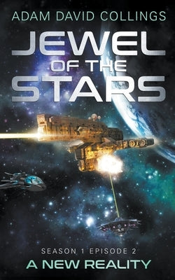 Jewel of The Stars - Season 1 Episode 2 - A New Reality by Collings, Adam David