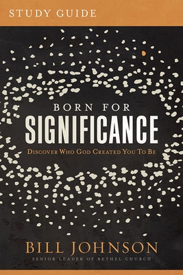 Born for Significance Study Guide: Master the Purpose, Process, and Peril of Promotion by Johnson, Bill