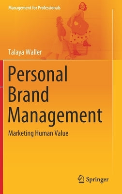 Personal Brand Management: Marketing Human Value by Waller, Talaya