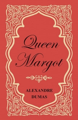 Queen Margot; Or, Marguerite de Valois - With Nine Illustrations by Dumas, Alexandre