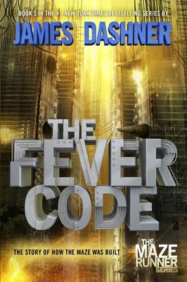 The Fever Code (Maze Runner, Book Five; Prequel) by Dashner, James