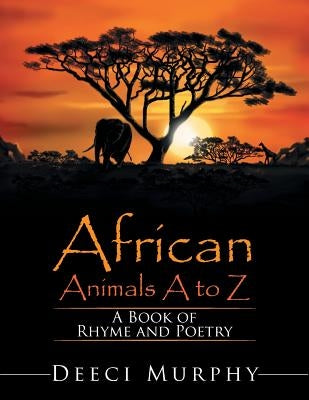 African Animals A-Z: A Book of Rhyme and Poetry by Murphy, Deeci