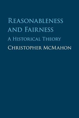 Reasonableness and Fairness: A Historical Theory by McMahon, Christopher