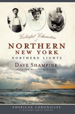 Colorful Characters of Northern New York: Northern Lights by Shampine, David