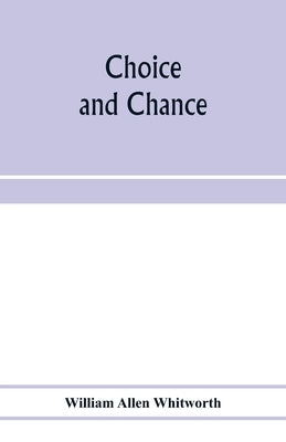 Choice and chance; an elementary treatise on permutations, combinations, and probability, with 640 exercises by Allen Whitworth, William