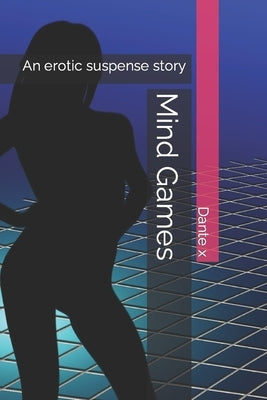Mind Games: An erotic suspense story by X, Dante