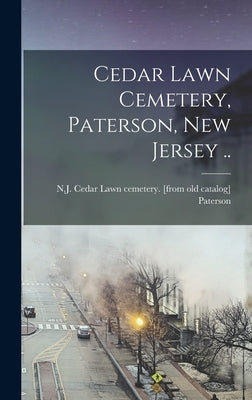 Cedar Lawn Cemetery, Paterson, New Jersey .. by Paterson, N. J. Cedar Lawn Cemetery [.