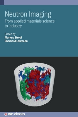 Neutron Imaging: From applied materials science to industry by Strobl, Markus
