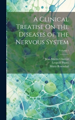 A Clinical Treatise On the Diseases of the Nervous System; Volume 1 by Charcot, Jean Martin