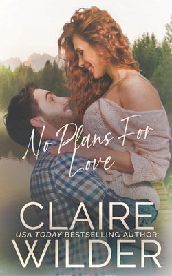 No Plans for Love: A Small Town Workplace Romance by Wilder, Claire