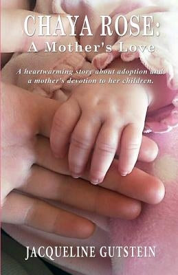 Chaya Rose: A Mother's Love by Gutstein, Jacqueline