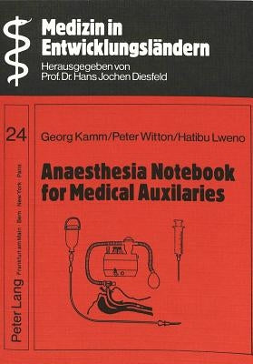 Anaesthesia Notebook for Medical Auxiliaries: With Special Reference to Anaesthesia Practice in Developing Countries by Diesfeld, Hans Jochen