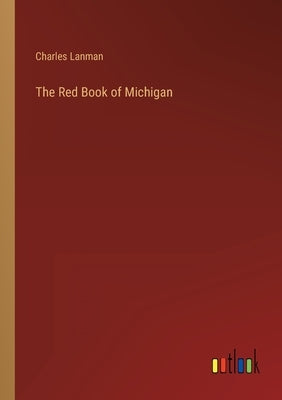 The Red Book of Michigan by Lanman, Charles