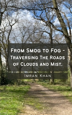 From Smog to Fog - Traversing The Roads of Clouds and Mist. by Khan, Imran