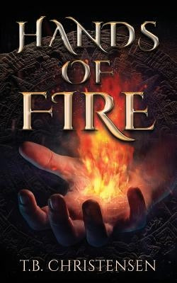 Hands of Fire by Christensen, T. B.