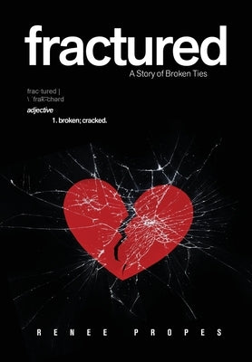 fractured - A Story of Broken Ties by Propes, Renee