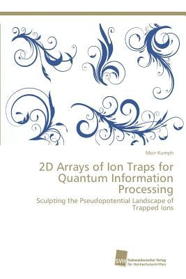 2D Arrays of Ion Traps for Quantum Information Processing by Kumph, Muir