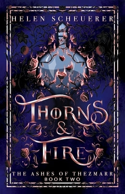Thorns & Fire: An epic fantasy romance by Scheuerer, Helen