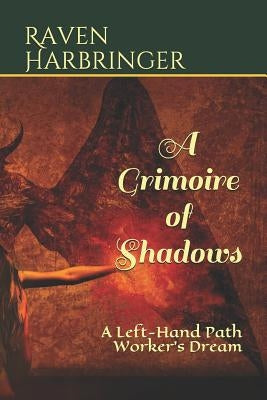 A Grimoire of Shadows: A Left-Hand Path Worker's Dream by Harbringer, Raven