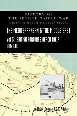 MEDITERRANEAN AND MIDDLE EAST VOLUME III (September 1941 to September 1942) British Fortunes reach their Lowest Ebb. HISTORY OF THE SECOND WORLD WAR: by Playfair, Major-General I. S. O.