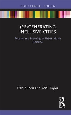 (Re)Generating Inclusive Cities: Poverty and Planning in Urban North America by Zuberi, Dan