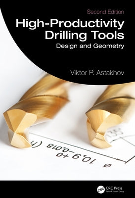 High-Productivity Drilling Tools: Design and Geometry by Astakhov, Viktor P.