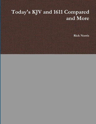 Today's KJV and 1611 Compared and More by Norris, Rick
