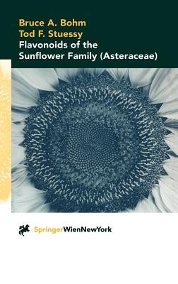 Flavonoids of the Sunflower Family (Asteraceae) by Bohm, Bruce A.