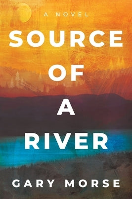 Source of a River by Morse, Gary