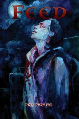 Feed: The Vampire Mythos Roleplaying Game by Newton, Kris