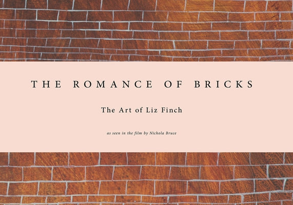 Liz Finch: The Romance of Bricks by Finch, Liz