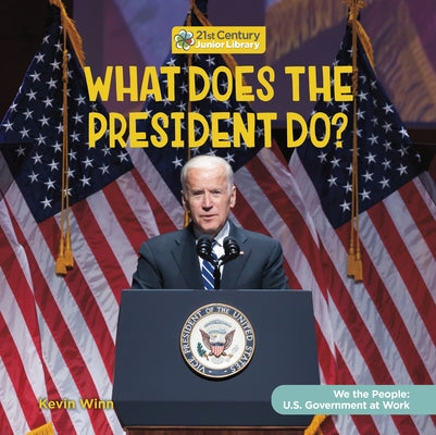 What Does the President Do? by Winn, Kevin