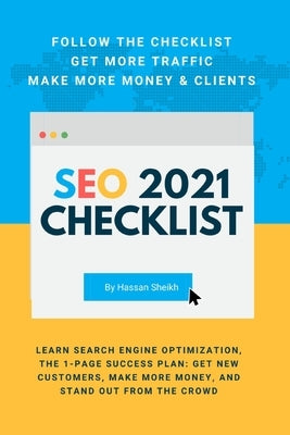 SEO 2021 Checklist - Learn Search Engine Optimization, The 1-Page Success Plan: Get New Customers, Make More Money, And Stand Out From The Crowd by Sheikh, Hassan