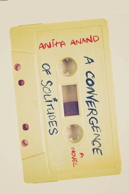 A Convergence of Solitudes by Anand, Anita
