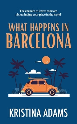What Happens in Barcelona by Adams, Kristina
