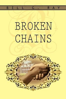 Broken Chains by Ray, Bill G.