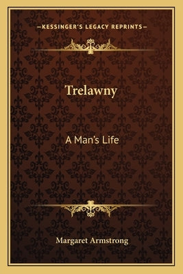 Trelawny: A Man's Life by Armstrong, Margaret