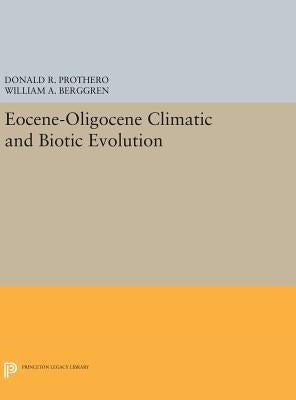 Eocene-Oligocene Climatic and Biotic Evolution by Prothero, Donald R.