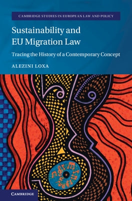 Sustainability and EU Migration Law: Tracing the History of a Contemporary Concept by Loxa, Alezini