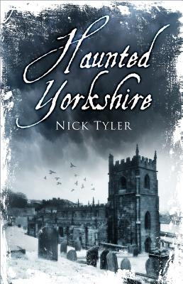 Haunted Yorkshire by Tyler, Nick