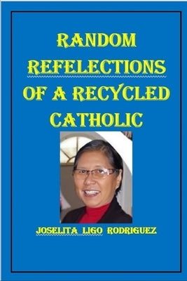 Random Reflections of a Recycled Catholic by Elizes Pub, Tatay Jobo