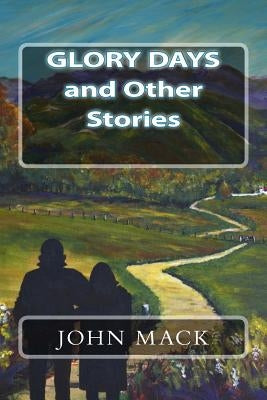 Glory Days and Other Stories by Mack, John