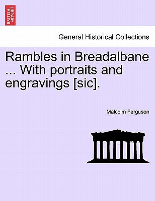 Rambles in Breadalbane ... with Portraits and Engravings [Sic]. by Ferguson, Malcolm