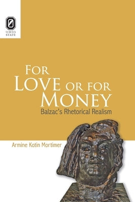 For Love or for Money: Balzac's Rhetorical Realism by Mortimer, Armine Kotin