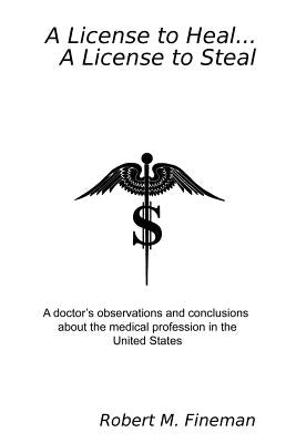 A License to Heal...A License to Steal by Fineman, Robert