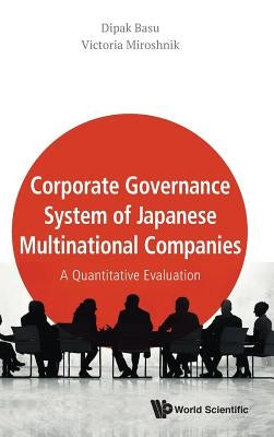 Corporate Governance System of Japanese Multinational Companies: A Quantitative Evaluation by Basu, Dipak R.