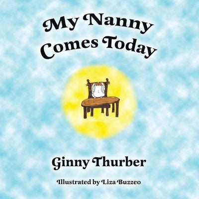 My Nanny Comes Today by Thurber, Ginny