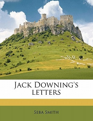 Jack Downing's letters by Smith, Seba