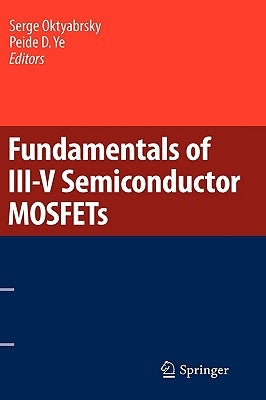 Fundamentals of III-V Semiconductor MOSFETs by Oktyabrsky, Serge